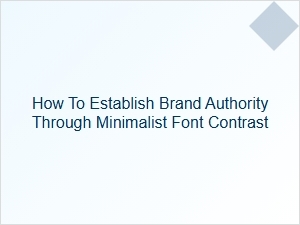Establishing Brand Authority with Minimal Font Contrast