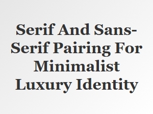 The Essential Pairing of Serif and Sans-Serif