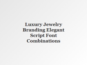 Designing Elegance: Script Fonts for Luxury Jewelry Branding
