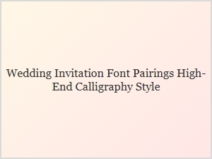 Elevating Wedding Invitations with Calligraphy Font Pairings